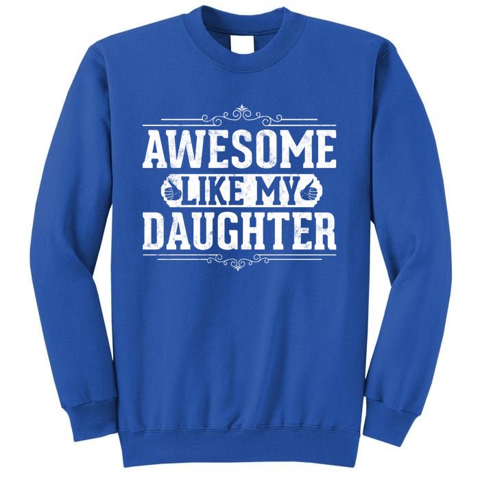 Awesome Like My Daughter Fathers Day Funny Dad Gift Sweatshirt