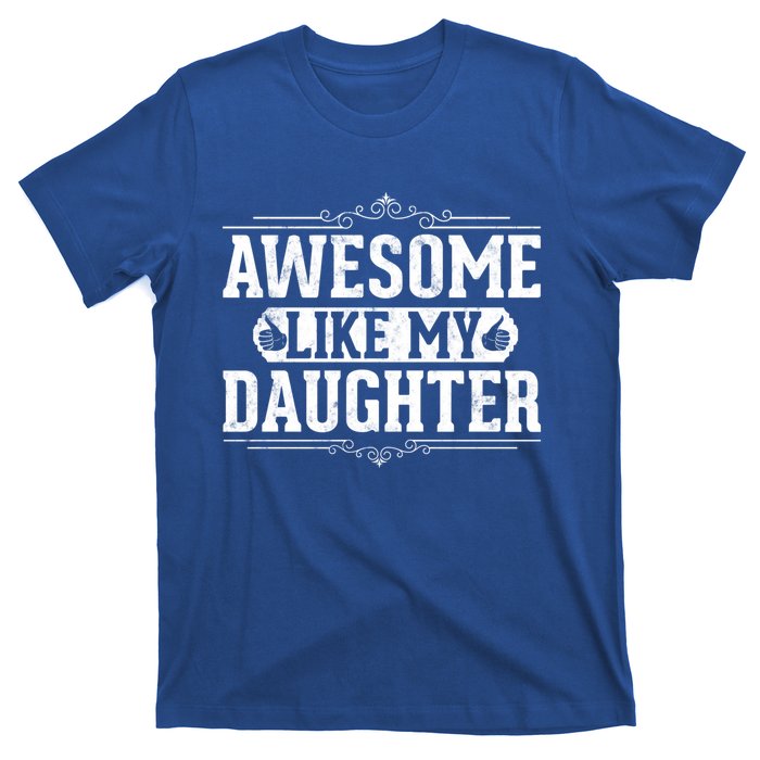 Awesome Like My Daughter Fathers Day Funny Dad Gift T-Shirt