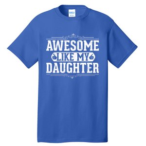 Awesome Like My Daughter Fathers Day Funny Dad Gift Tall T-Shirt