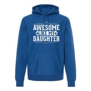 Awesome Like My Daughter Fathers Day Funny Dad Gift Premium Hoodie