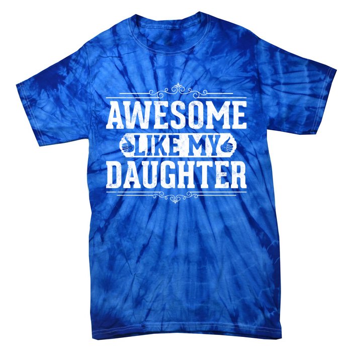 Awesome Like My Daughter Fathers Day Funny Dad Gift Tie-Dye T-Shirt