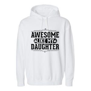 Awesome Like My Daughter Fathers Day Funny Dad Gift Garment-Dyed Fleece Hoodie