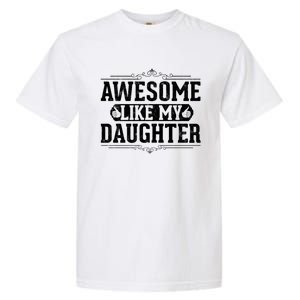 Awesome Like My Daughter Fathers Day Funny Dad Gift Garment-Dyed Heavyweight T-Shirt