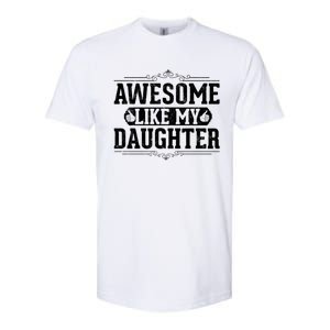 Awesome Like My Daughter Fathers Day Funny Dad Gift Softstyle CVC T-Shirt