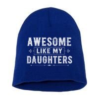 Awesome Like My Daughters Dad Funny Fathers Day Cute Gift Short Acrylic Beanie