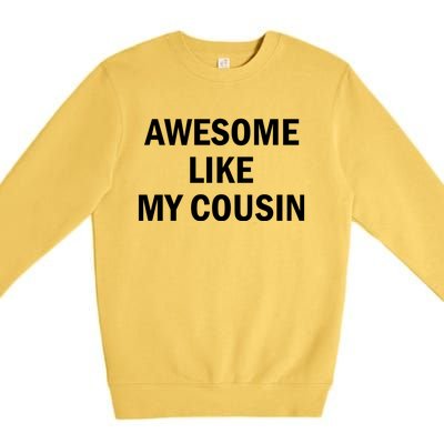 Awesome Like My Cousin Premium Crewneck Sweatshirt