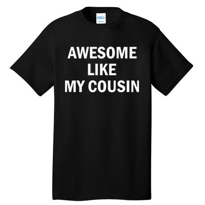 Awesome Like My Cousin Tall T-Shirt