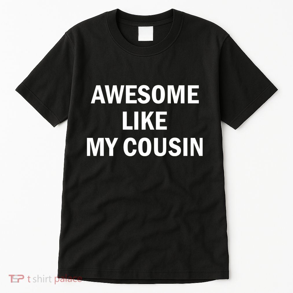 Awesome Like My Cousin Tall T-Shirt