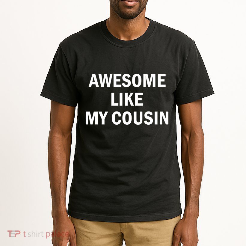 Awesome Like My Cousin Tall T-Shirt