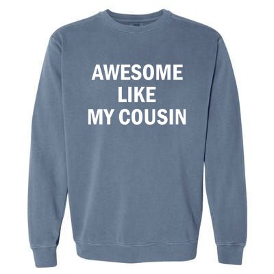 Awesome Like My Cousin Garment-Dyed Sweatshirt