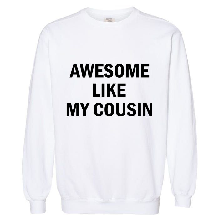 Awesome Like My Cousin Garment-Dyed Sweatshirt