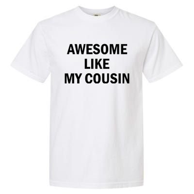 Awesome Like My Cousin Garment-Dyed Heavyweight T-Shirt