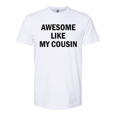 Awesome Like My Cousin Softstyle CVC T-Shirt