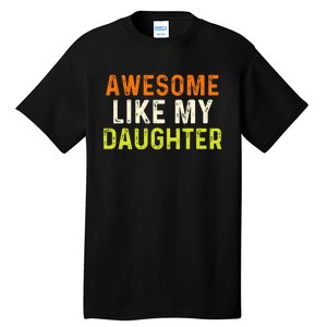 Awesome Like My Daughter Gifts Funny Fathers Day Dad Tall T-Shirt