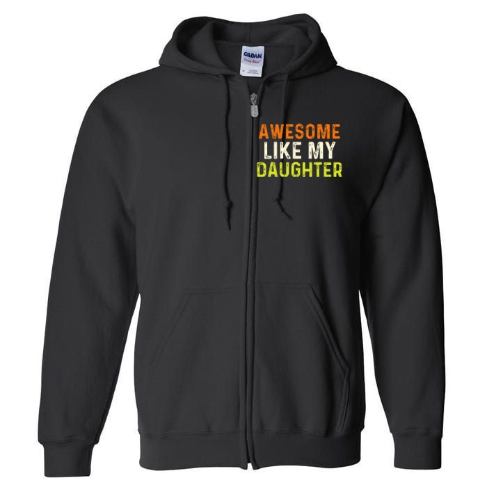 Awesome Like My Daughter Gifts Funny Fathers Day Dad Full Zip Hoodie