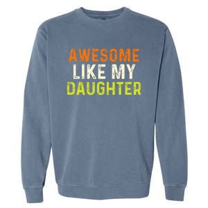 Awesome Like My Daughter Gifts Funny Fathers Day Dad Garment-Dyed Sweatshirt