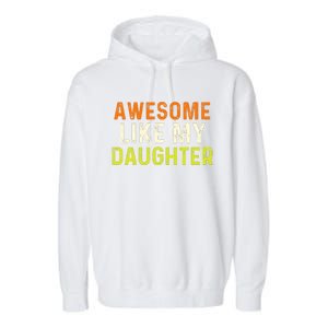 Awesome Like My Daughter Gifts Funny Fathers Day Dad Garment-Dyed Fleece Hoodie