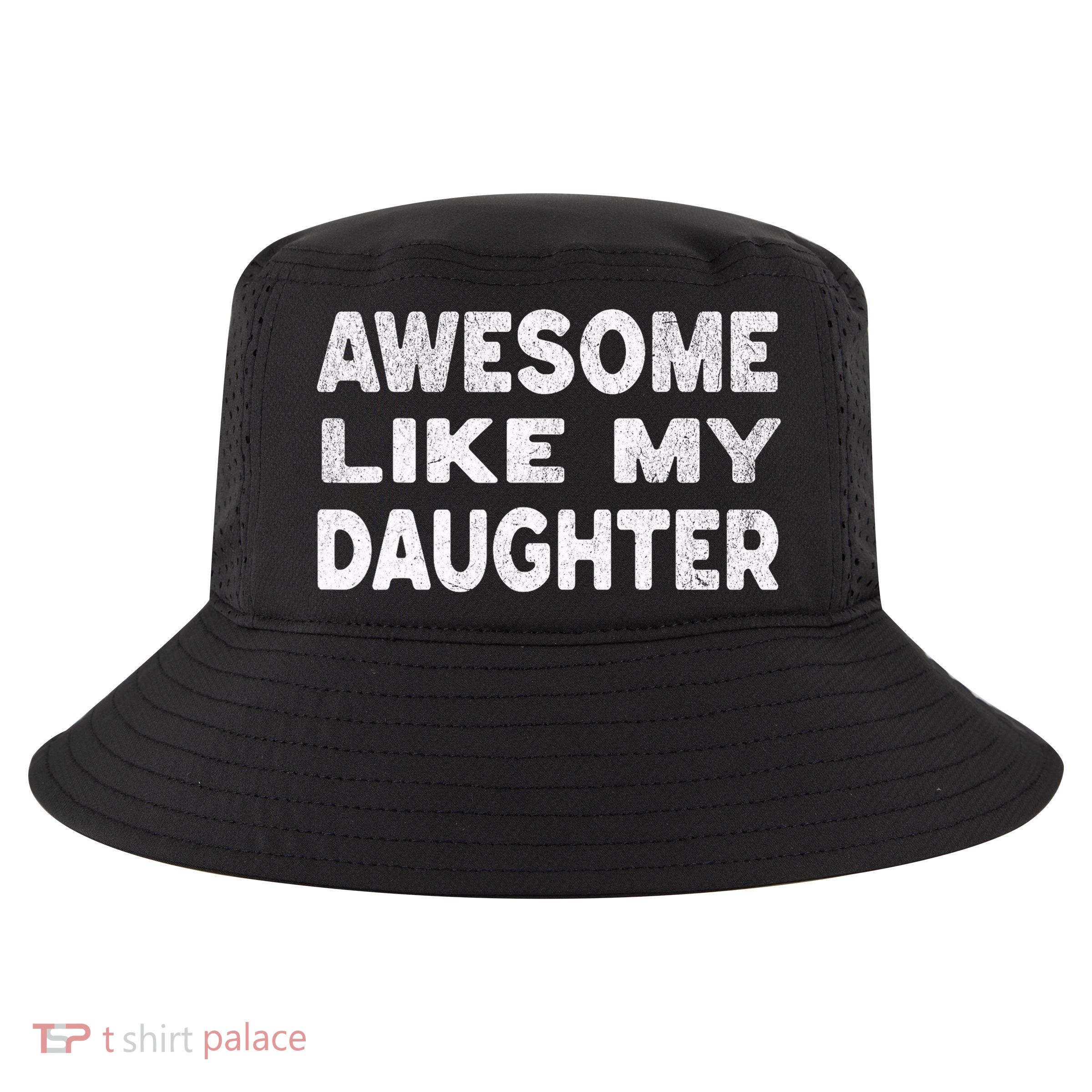 Awesome Like My Daughter Funny Fathers Day Gift Dad  Cool Comfort Performance Bucket Hat