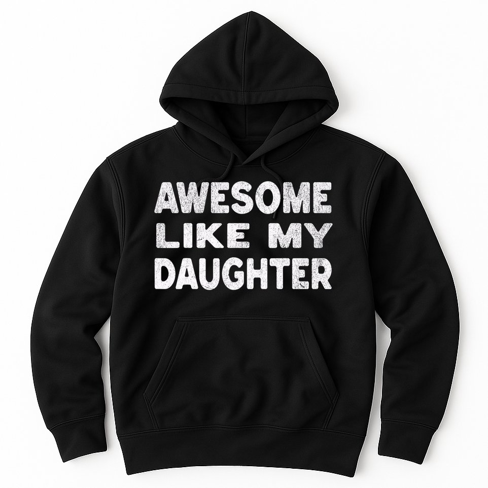 Awesome Like My Daughter Funny Fathers Day Gift Dad  Hoodie