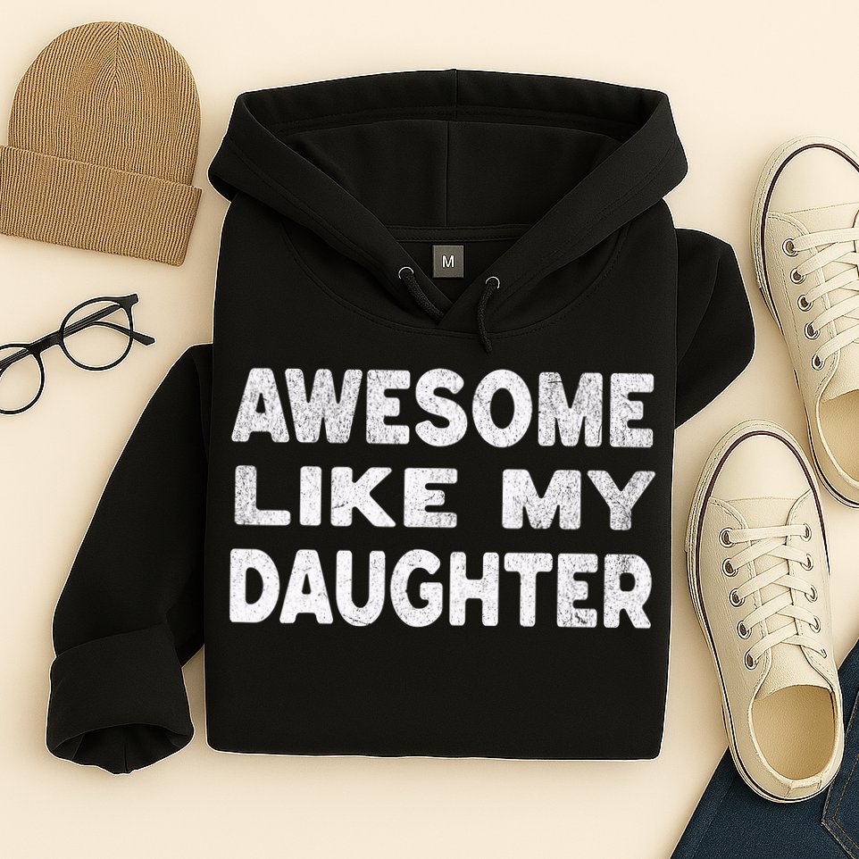 Awesome Like My Daughter Funny Fathers Day Gift Dad  Hoodie