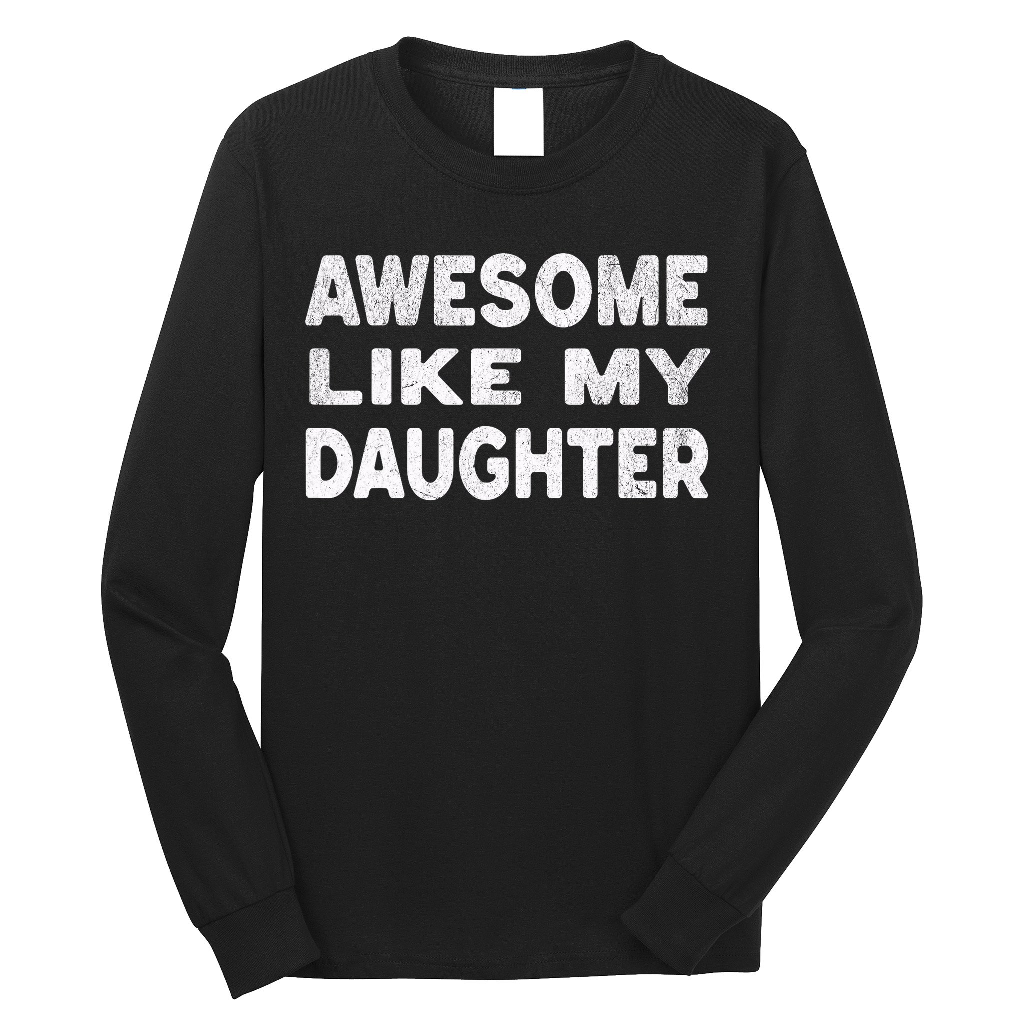 Awesome Like My Daughter Funny Fathers Day Gift Dad  Long Sleeve Shirt
