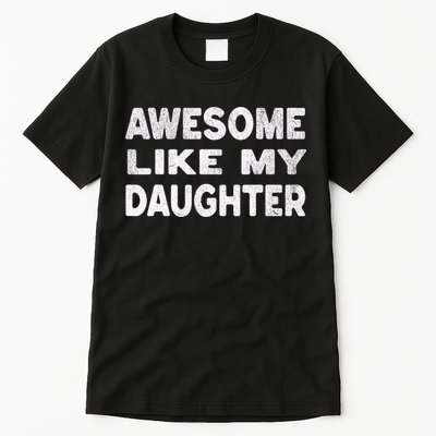 Awesome Like My Daughter Funny Fathers Day Gift Dad  Tall T-Shirt