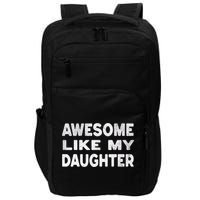 Awesome Like My Daughter Funny Fathers Day Gift Dad  Impact Tech Backpack