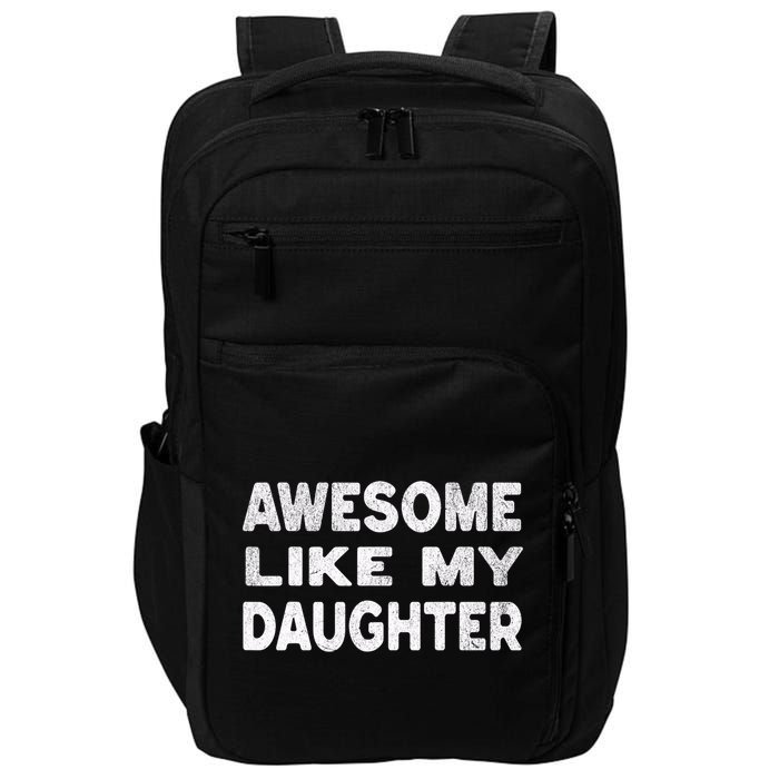 Awesome Like My Daughter Funny Fathers Day Gift Dad  Impact Tech Backpack