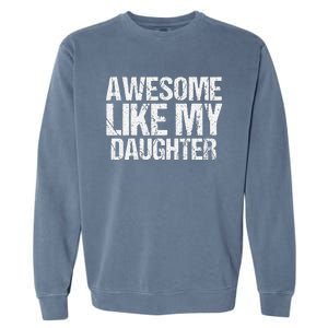 Awesome Like My Daughter Funny Fathers Day Mom Dad Garment-Dyed Sweatshirt