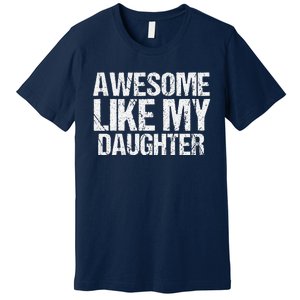 Awesome Like My Daughter Funny Fathers Day Mom Dad Premium T-Shirt