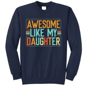 Awesome Like My Daughter Funny Father’S Day Humor Proud Dad Tall Sweatshirt