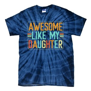 Awesome Like My Daughter Funny Father’S Day Humor Proud Dad Tie-Dye T-Shirt