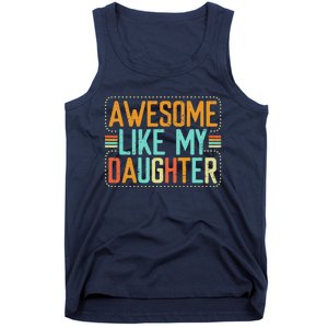 Awesome Like My Daughter Funny Father’S Day Humor Proud Dad Tank Top