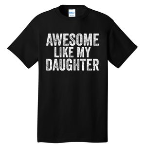 Awesome Like My Daughter Gifts Funny Fathers Day Dad Tall T-Shirt