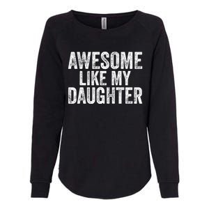 Awesome Like My Daughter Gifts Funny Fathers Day Dad Womens California Wash Sweatshirt