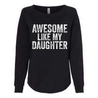 Awesome Like My Daughter Gifts Funny Fathers Day Dad Womens California Wash Sweatshirt