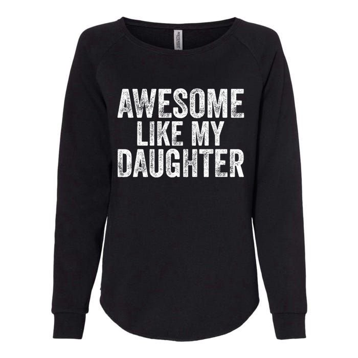 Awesome Like My Daughter Gifts Funny Fathers Day Dad Womens California Wash Sweatshirt