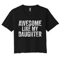 Awesome Like My Daughter Gifts Funny Fathers Day Dad Women's Crop Top Tee