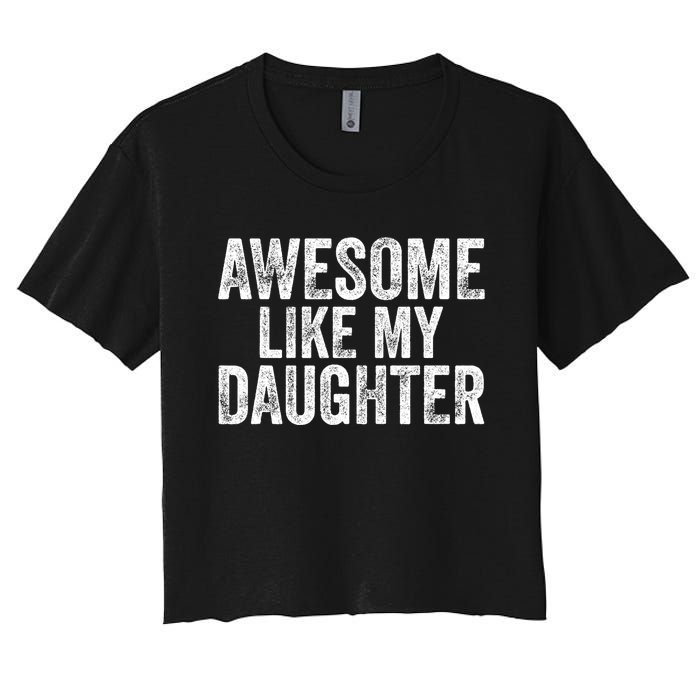 Awesome Like My Daughter Gifts Funny Fathers Day Dad Women's Crop Top Tee