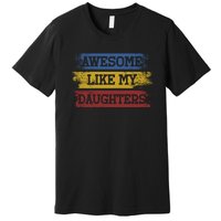 Awesome Like My Daughters Parents Day Gift Premium T-Shirt