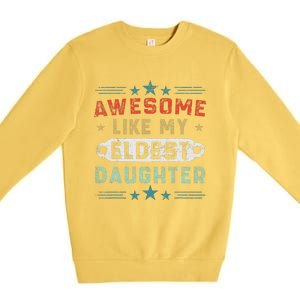 Awesome Like My Eldest Daughter Retro Funny Fathers Day Premium Crewneck Sweatshirt