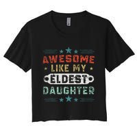 Awesome Like My Eldest Daughter Retro Funny Fathers Day Women's Crop Top Tee