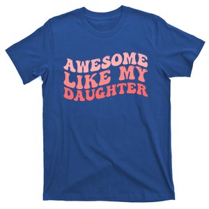 Awesome Like My Daughter Fathers Perfect Dad Gift T-Shirt