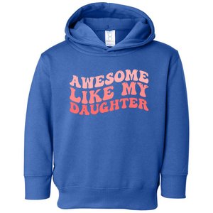 Awesome Like My Daughter Fathers Perfect Dad Gift Toddler Hoodie