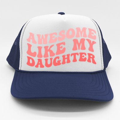 Awesome Like My Daughter Fathers Perfect Dad Gift Trucker Hat