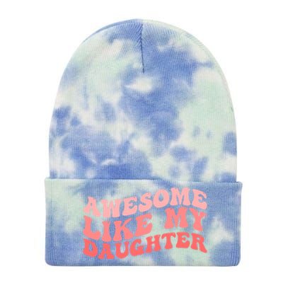 Awesome Like My Daughter Fathers Perfect Dad Gift Tie Dye 12in Knit Beanie