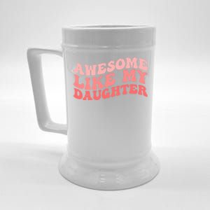 Awesome Like My Daughter Fathers Perfect Dad Gift Beer Stein