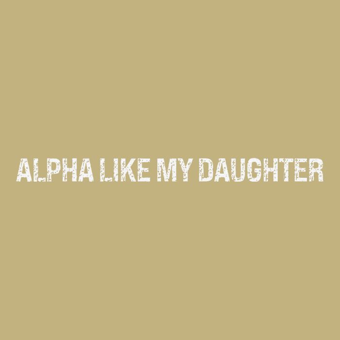 Alpha Like My Daughter Joke Dad Fathers Day Awesome Funny Cooling Performance Crew T-Shirt