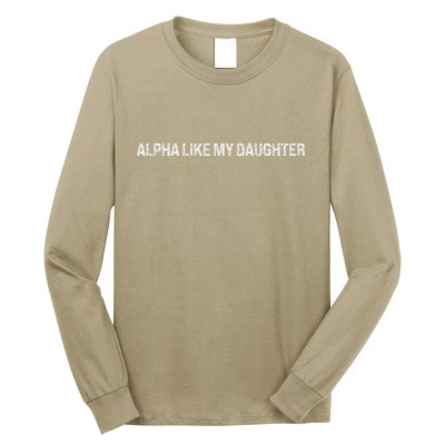 Alpha Like My Daughter Joke Dad Fathers Day Awesome Funny Long Sleeve Shirt