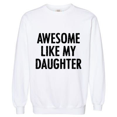 Awesome Like My Daughter Funny Garment-Dyed Sweatshirt
